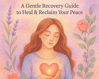 Healing After Toxic Love | Recovery Workbook for Women | Gentle Self-Healing Printable PDF Guide