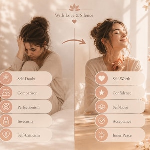 May include: A split-screen graphic titled With Love & Silence. The left side shows a person looking distressed with labels: Self-Doubt, Comparison, Perfectionism, Insecurity, Self-Criticism. The right side shows a person looking peaceful with labels: Self-Worth, Confidence, Self-Love, Acceptance, Inner Peace.