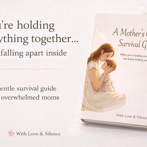 May include: A book titled A Mother's Quiet Survival Guide with an illustration of a person holding a child. The cover text reads: You're holding everything together... but falling apart inside. A gentle survival guide for overwhelmed moms. With Love & Silence.