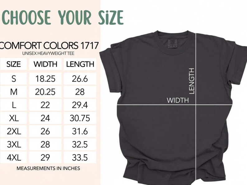 May include: A dark gray short-sleeve t-shirt displayed next to a size chart titled CHOOSE YOUR SIZE. The chart lists COMFORT COLORS 1717 UNISEX HEAVYWEIGHT TEE with width and length measurements in inches for sizes small through 4XL.