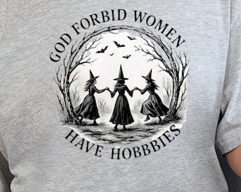Camiseta feminista y divertida: Dios no permita que las mujeres tengan aficiones.
