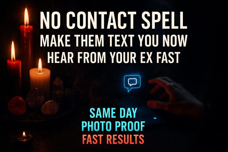 May include: Image with text: "NO CONTACT SPELL, MAKE THEM TEXT YOU NOW, HEAR FROM YOUR EX FAST." The image also includes lit candles, crystals, and a hand interacting with a glowing chat bubble icon. Text at the bottom reads "SAME DAY PHOTO PROOF FAST RESULTS."