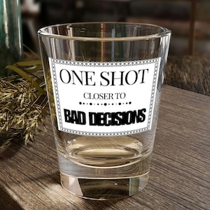 Funny Shot Glass - One Shot Closer to Bad Decisions, Party Shot Glass, Gag Gift for Friends, Barware, Bachelorette Decor, Wedding Favor