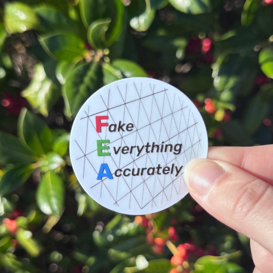 FEA Fake Everything Accurately Sticker – Funny Engineering Sticker ...