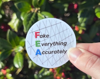 FEA Fake Everything Accurately Sticker – Funny Engineering Sticker & Gift for Engineers