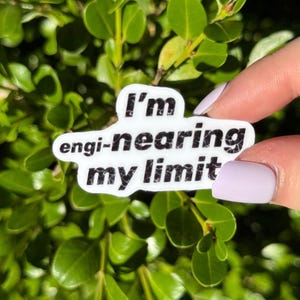 I’m Engi-nearing My Limit Sticker – Funny Engineering Sticker & Gift for Engineers