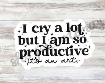 I cry a lot but I am so productive It's an Art Waterproof Sticker, Waterbottle Stickers, Bestfriend Gifts, TS, Eras Tour Sticker
