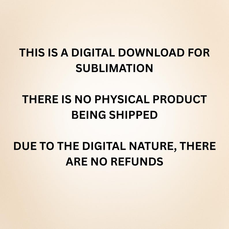 Puede incluir: Texto sobre un fondo beige: &laquo;ESTA ES UNA DESCARGA DIGITAL PARA SUBLIMACI&Oacute;N. NO SE ENV&Iacute;A NING&Uacute;N PRODUCTO F&Iacute;SICO. DEBIDO A LA NATURALEZA DIGITAL, NO HAY REEMBOLSOS.&raquo;