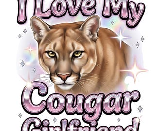 I Love My Cougar Girlfriend PNG, Funny Valentine Y2K, I Love My Girlfriend Shirt Design Funny Men's Gift Sublimation Tshirt Digital Download