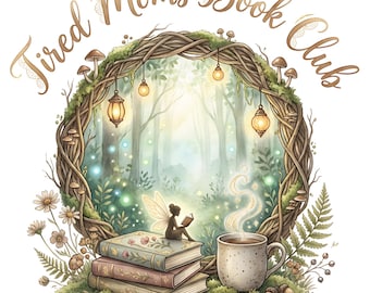 Tired Moms Book Club PNG, Funny Booktok Reader Sublimation Design, Cottagecore Forest Fairy Library, Funny Mom Book Lover Bookish Download
