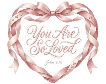 You Are So Loved Coquette PNG, John 3:16 Bible Verse Sublimation Design, Religious Trendy Girly Heart Ribbon Digital For Valentines Day