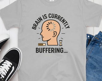 Brain Is Buffering Graphic Tee: Funny Mental Health Unisex T-Shirt
