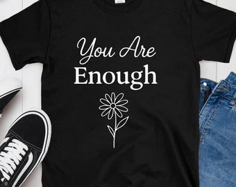 Sie sind genug Blumen-T-Shirt: Ermächtigen Sie die psychische Gesundheit Tee