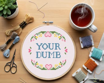 Funny, subversive, snarky modern cross stitch kit with pattern. "Your Dumb" inspirational quote.