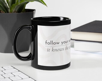 Black Ceramic Mug | Follow Your Soul It Knows the Way | Spiritual Mindfulness Cup