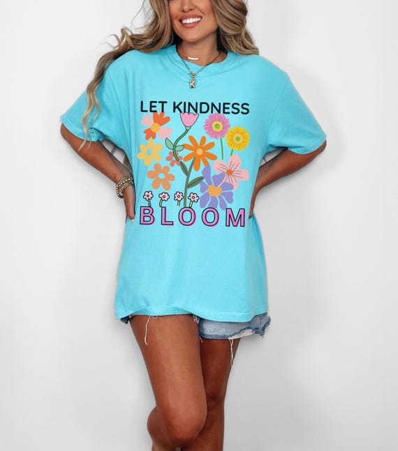 Let Kindness Bloom Shirt, Inspirational Flower T-Shirt, Positive Graphic Tee, Kindness Quote Shirt, Colorful Floral Tee, Gift for Her