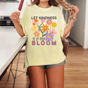 Let Kindness Bloom Shirt, Inspirational Flower T-Shirt, Positive Graphic Tee, Kindness Quote Shirt, Colorful Floral Tee, Gift for Her image 3