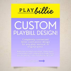 May include: A poster design with a yellow header that reads "PLAY billie" in black script. The poster has a purple gradient background with the words "CUSTOM PLAYBILL DESIGN!" in large white letters. Text below describes the design service.