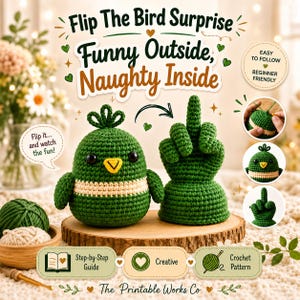 May include: A green crochet bird with a yellow beak and a white stripe, next to a crochet hand giving the middle finger. The text reads "Flip The Bird Surprise, Funny Outside, Naughty Inside". Includes a crochet pattern.