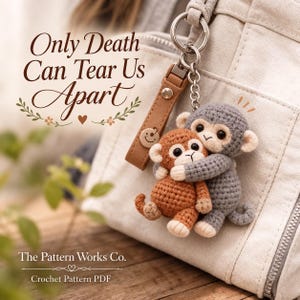 May include: A crochet keychain featuring two small monkeys, one brown and one gray, hugging each other. The keychain is attached to a light-colored bag with a brown leather strap. Text reads: Only Death Can Tear Us Apart, The Pattern Works Co.