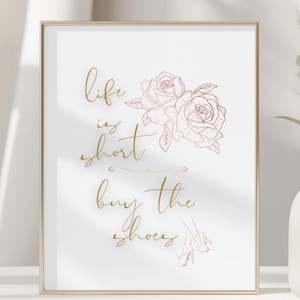 La vida es corta, compra los zapatos / descarga digital / arte de pared imprimible, impresión de rosa rosa y dorada, póster de decoración del hogar, cita de moda, regalo para ella