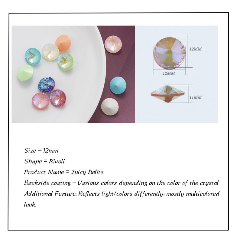 May include: Assortment of 12mm Rivoli-shaped glass crystals in various colors. The crystals have a iridescent finish and reflect light differently. The text "Juicy Delite" is visible in the image.