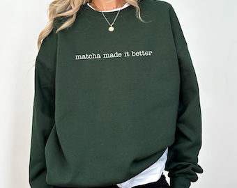 Matcha Made It Better Sweatshirt - Matcha Lover Crewneck