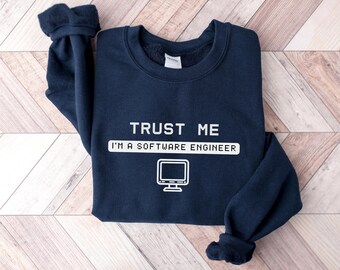 Funny Software Engineer Sweatshirt: Trust Me, I'm an Engineer