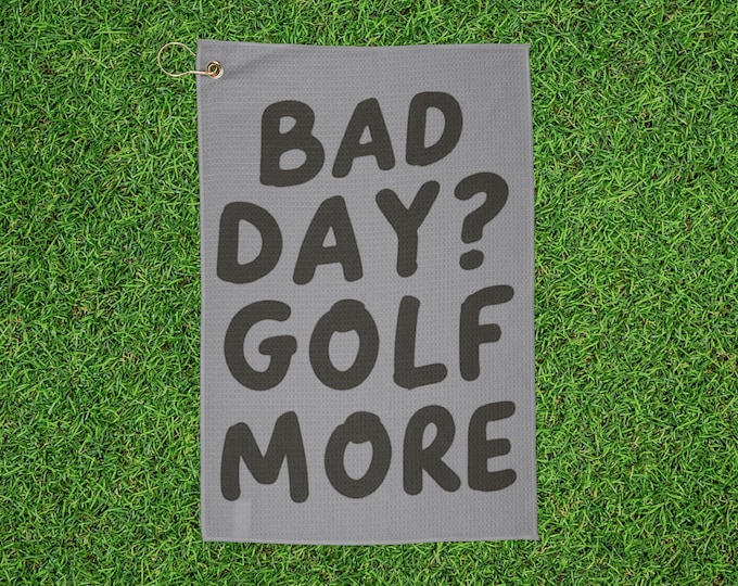 "Bad Day? Golf More" Golf Towel - Grey & Black Neutral