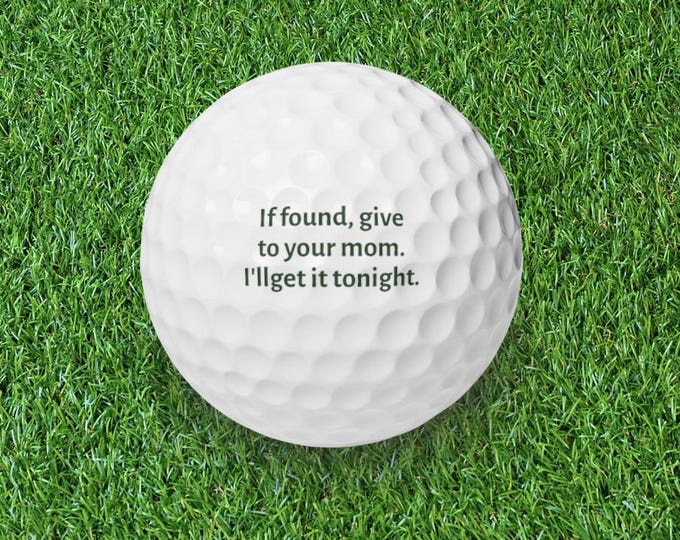 Humorous Golf Ball 6 Pack- "If found, give to your mom. I'll get it tonight"