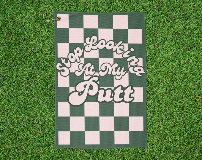 Checkered Golf Towels - Stop Looking at my Putt