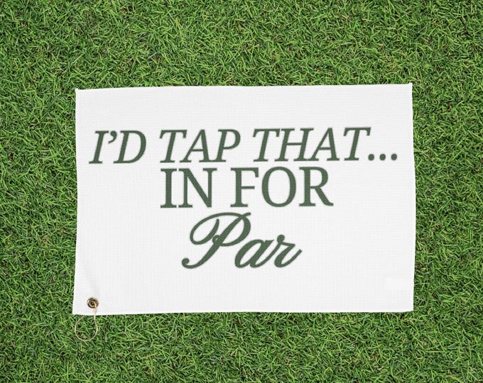 I'd Tap That...In For Par Golf Towel