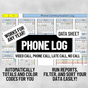 May include: A phone log data sheet with a black background and white text. The sheet includes calendars for each month of 2025, with sections for video calls, phone calls, and late calls. Text includes "Works for any year!" and "Run reports, filter, and sort your data easily!"