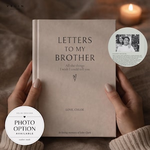 May include: A beige hardcover journal titled Letters to My Brother, All the things I wish I could tell you, with a heart icon, Love, Chloe, and In loving memory of John Clark printed on the front. A circular photo insert shows two people.