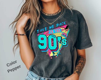 Comfort Colors®, Take Me Back To The 90's Shirt, Retro 90's Shirt, 90's Lover Shirt, Retro Old Funny Day Shirts, Missing Old Happy Days, 117
