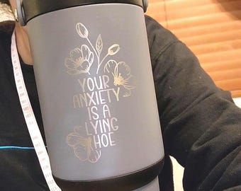 Funny "Your Anxiety is A Lying Hoe" with Flowers Laser Engraved (x2) Tumbler