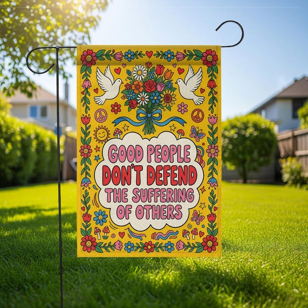 Good People Don't Defend The Suffering Of Others Garden Flag: Retro Social Justice Yard Sign