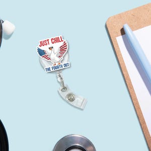 Just Chill the Fourth Out Badge Reel – Funny Patriotic Goose ID Holder – 4th of July Nurse Clip – Red White Blue Retractable Badge