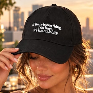If There Is One Thing I Do Have It’s The Audacity Cap, Embroidered Baseball Cap, Funny Quote Hat, Unisex Statement Cap