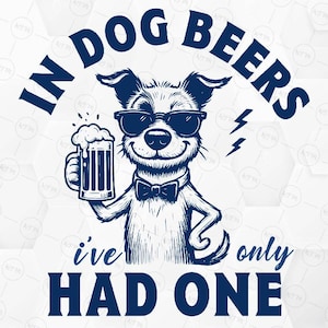 In Dog Beers I&#39;ve Only Had One SVG, Funny Dog Drinking SVG, Pet Beer Humor Cricut Design, Digital Download