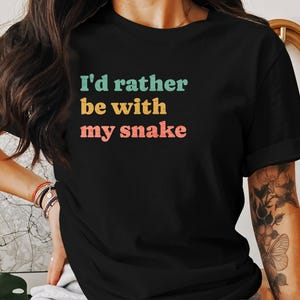 I'd Rather Be With My Snake T-Shirt, Pet Lover Shirt, Snake Owner Gift, Reptile Shirt, Cute Snake Tee, Animal Lover Shirt, Funny Tee
