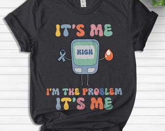 High I'm the Problem, Type 1 Diabetes Shirt, Funny Diabetes Awareness, Blue Ribbon Shirt, Diabetes Warrior, High Blood Sugar TK3U03