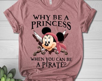 Why Be a Princess When You Can Be a Pirate Minnie Shirt, Pirate Themed Tee, Pirates Family Shirt, Disney Cruise, Disney Pirate Shirt CZDV28