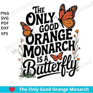 Comfort Colors The Only Good Orange Monarch is a Butterfly T-Shirt SVG , Monarch Butterfly Anatomy T shirt PNG, Monarch Butterfly Shirt