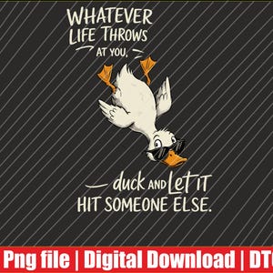 Könnte beinhalten: Digitalgrafik mit einer Comic-Ente mit Sonnenbrille, die kopfüber fällt. Der Text lautet: „WHATEVER LIFE THROWS AT YOU, duck AND LET IT HIT SOMEONE ELSE.“ Der Hintergrund ist dunkelgrau mit weißen diagonalen Linien.