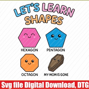 May include: A colorful educational chart with the text "Let's Learn Shapes". It features four different shapes: a pink hexagon, a blue pentagon, an orange octagon, and a brown coffin. Each shape has a cute cartoon face.