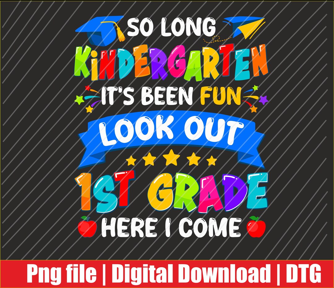 So Long Kindergarten Its Been Fun Look Out Png | Digital Download | DTG ...