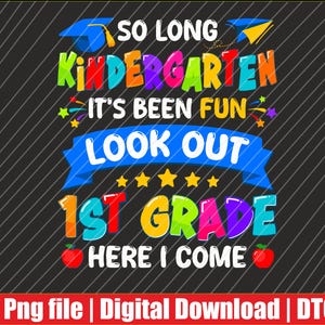 May include: A colorful graphic with the text "SO LONG KINDERGARTEN IT'S BEEN FUN LOOK OUT 1ST GRADE HERE I COME." The design includes graduation caps, stars, and apples on a black background with diagonal white lines. The bottom has a red banner.