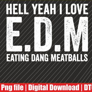 Sim, eu adoro EDM comendo almôndegas PNG | Download digital | Pronto para impressão em camisetas, moletons e moletons DTG e DTF