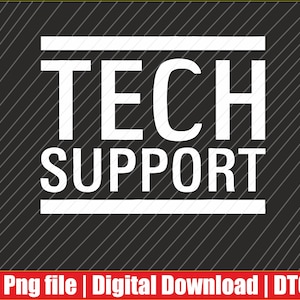 May include: A digital graphic featuring the words "TECH SUPPORT" in white, set against a black backdrop with diagonal white lines. The bottom has a red banner with the text "Png file | Digital Download | DTG".